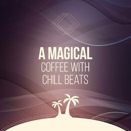 Album cover of A Magical Coffee with Chill Beats
