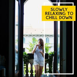 Album cover of Slowly Relaxing to Chill Down