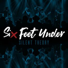 Silent Theory Six Feet Under Lyrics And Songs Deezer