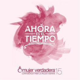 Album cover of Ahora Es El Tiempo: Mujer Verdadera '15