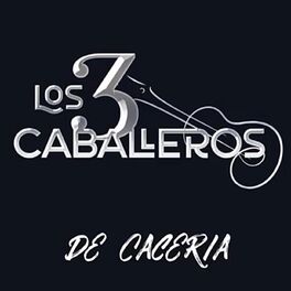 Los 3 Caballeros m sica canciones letras Esc chalas en Deezer