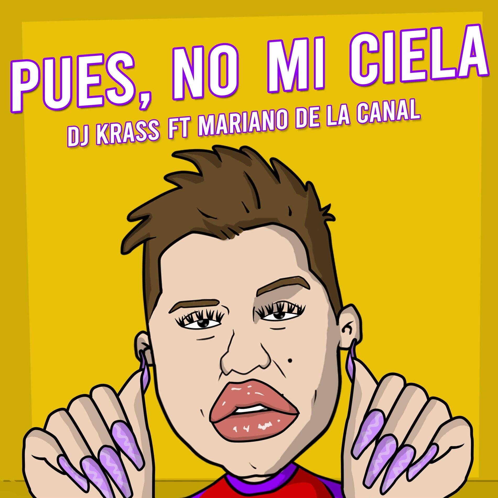 DJ Krass - Pues No Mi Ciela (feat. Mariano de la Canal): letras y canciones  | Escúchalas en Deezer