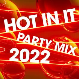 Album cover of Hot in It: Party Mix 2022