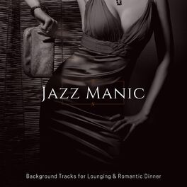 Album cover of Jazz Manic - Background Tracks For Lounging & Romantic Dinner