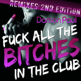 Album cover of Fuck All The Bitches In The Club (Remixes 2nd Edition) (Remixes 2nd Edition)