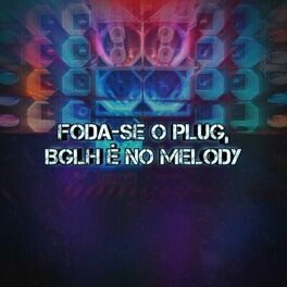 Album cover of Foda-Se o Plug, Bglh É no Melody