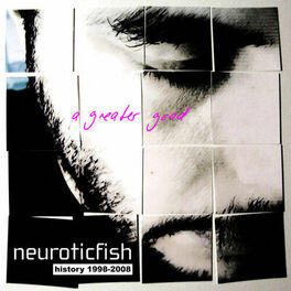 Album cover of A Greater Good: Best Of Neuroticfish