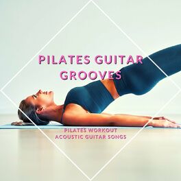 Album cover of Pilates Guitar Grooves: Pilates Workout Acoustic Guitar Songs