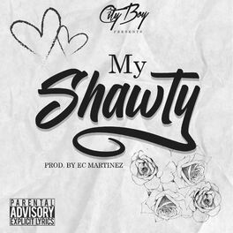 City Boy - My Shawty: lyrics and songs | Deezer