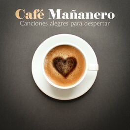 Album cover of Café Mañanero - Canciones Alegres Para Despertar