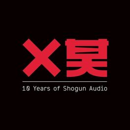 Album cover of 10 Years of Shogun Audio