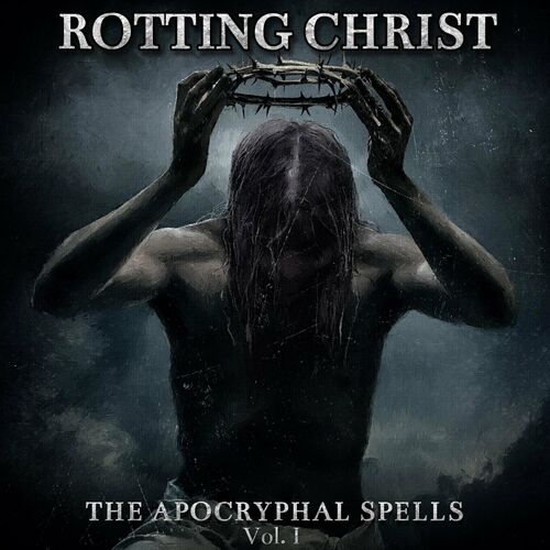 Rotting Christ - The Apocryphal Spells, Vol. I: lyrics and songs | Deezer