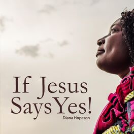 when jesus say yes lyrics
