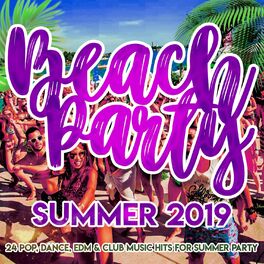 Album cover of Beach Party Summer 2019 - 24 Pop, Dance, Edm, Club Music Hits for Summer Party