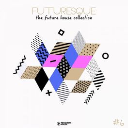 Album cover of Futuresque - The Future House Collection, Vol. 6
