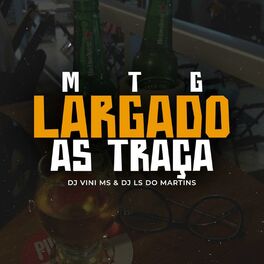 Album cover of MTG LARGADO AS TRAÇAS (feat. DJ LS DO MARTINS, MC TS, MC GW & MC LINA)