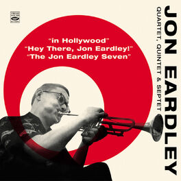 Album cover of John Eardley Quartet, Quintet & Septet. In Hollywood / Hey There, Jon Eardley! / The Jon Eardley Seven