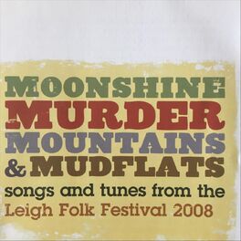 Album cover of Moonshine, Murder, Mountains & Mudflats: Songs and Tunes from the Leigh Folk Festival 2008