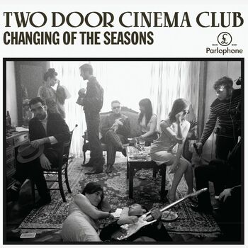 Two Door Cinema Club - Changing of the Seasons: listen with lyrics | Deezer