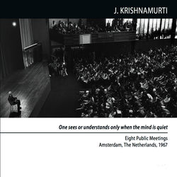 Amsterdam 1967 - Public Meetings - One Sees or Understands Only When the Mind Is Quiet