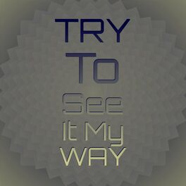 Album cover of Try To See It My Way
