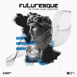 Album cover of Futuresque - The Future House Collection, Vol. 37