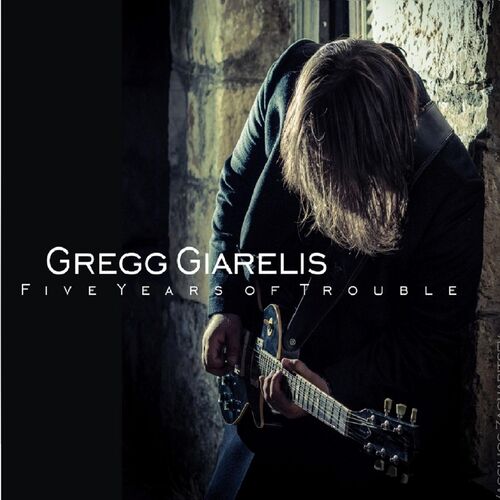 gregg-giarelis-five-years-of-trouble-lyrics-and-songs-deezer