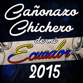 Album cover of Canonazo Chichero De mi Ecuador 2015