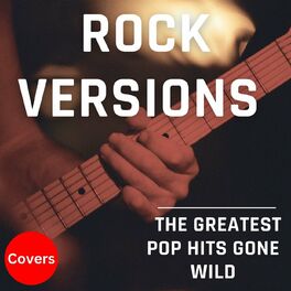 Album cover of Rock Versions - Covers - The Greatest Pop Hits Gone Wild