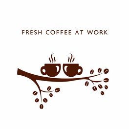Album cover of Fresh Coffee at Work: Jazz Melodies for Working at Home or the Office, Instrumental Relaxation for Work, Drink Your Coffee to Inre