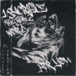 Album cover of I SACRIFICE THE WHOLE WORLD FOR YOU