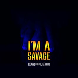 Album cover of I'm a Savage (Classy, Boujee, Ratchet)