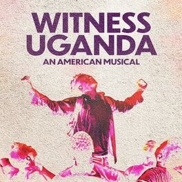 Album cover of Witness Uganda (An American Musical)