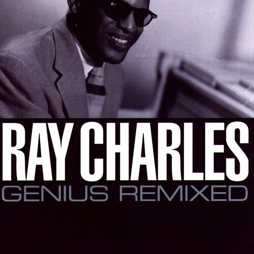 Ray Charles Ray Charles Genius Remixed Lyrics And Songs Deezer