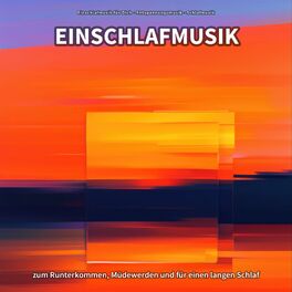 Album cover of Einschlafmusik zum Runterkommen, Müdewerden und für einen langen Schlaf