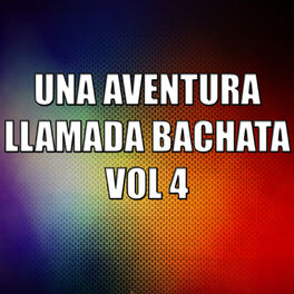 Album cover of Una Aventura Llamada Bachata Vol 4