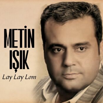 Metin Isik Lay Lay Lom Listen With Lyrics Deezer