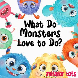 Album cover of What Do Monsters Love to Do?