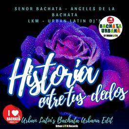 Album cover of Historia entre tus Dedos (Urban Latin's Bachata Urbana Edit)