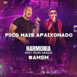 Download Harmonia Do Samba e Felipe Araújo - Fico Mais Apaixonado (Ao Vivo)