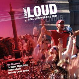 Album cover of Living Loud: Soul Survivor Live 2004