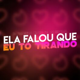 Album cover of Ela Falou Que Eu To Tirando