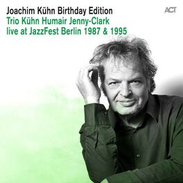 Album cover of Joachim Kühn Birthday Edition: Trio Kühn - Humair - Jenny-Clark Live at Jazzfest Berlin 1987 & 1995