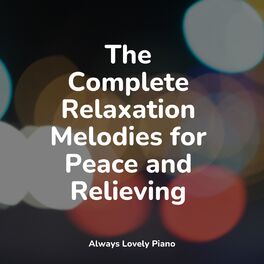 Album cover of The Complete Relaxation Melodies for Peace and Relieving