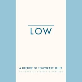 Album cover of A Lifetime of Temporary Relief: 10 Years of B-Sides & Rarities