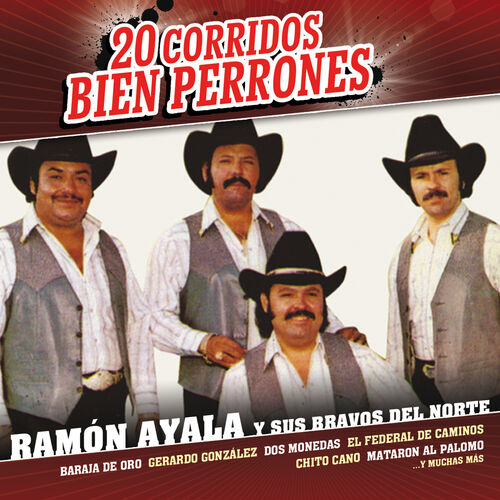 Ramon Ayala Y Sus Bravos Del Norte 20 Corridos Bien Perrones Letras Y Canciones Escúchalas