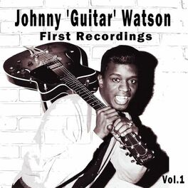 Album cover of Johnny 'Guitar' Watson / First Recordings, Vol. 1