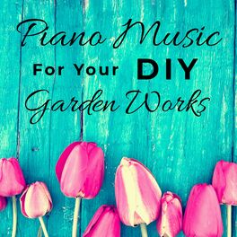 Album cover of Piano Music : for your DIY Garden Works
