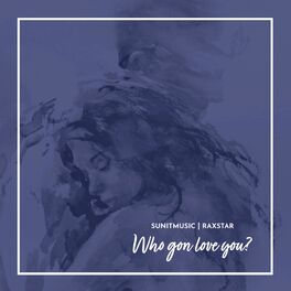 Album cover of Who Gon Love You (feat. Raxstar)