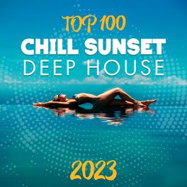 Album cover of Top 100 Chill Sunset Deep House 2023